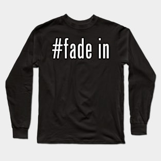 #fade in Long Sleeve T-Shirt